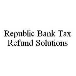 REPUBLIC BANK TAX REFUND SOLUTIONS trademark