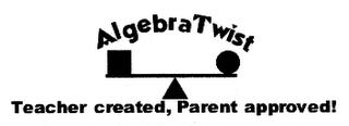 ALGEBRA TWIST TEACHER CREATED, PARENT APPROVED! trademark