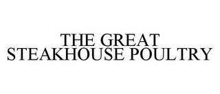 THE GREAT STEAKHOUSE POULTRY trademark