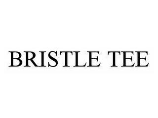 BRISTLE TEE trademark