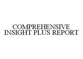 COMPREHENSIVE INSIGHT PLUS REPORT trademark