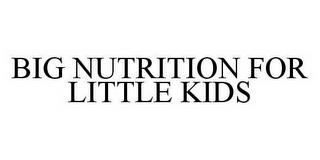 BIG NUTRITION FOR LITTLE KIDS trademark