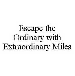 ESCAPE THE ORDINARY WITH EXTRAORDINARY MILES trademark