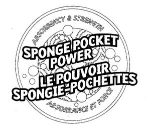 SPONGEPOCKET POWER LE POUVOIR SPONGIE-POCHETTES ABSORBENCY & STRENGTH ABSORBANCE ET FORCE trademark