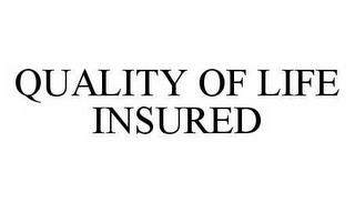 QUALITY OF LIFE INSURED trademark