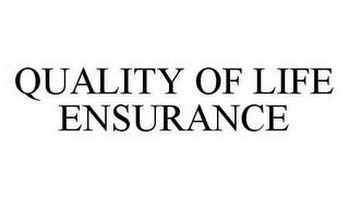 QUALITY OF LIFE ENSURANCE trademark