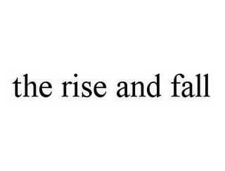 THE RISE AND FALL trademark