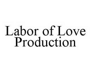 LABOR OF LOVE PRODUCTION trademark