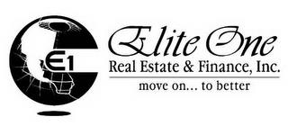 E1 ELITE ONE REAL ESTATE & FINANCE, INC.  MOVE ON..  TO BETTER trademark