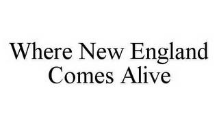 WHERE NEW ENGLAND COMES ALIVE trademark