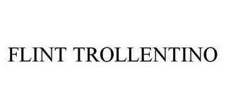 FLINT TROLLENTINO trademark