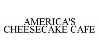 AMERICA'S CHEESECAKE CAFE trademark