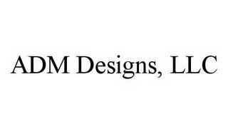 ADM DESIGNS, LLC trademark