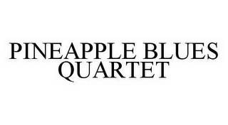 PINEAPPLE BLUES QUARTET trademark