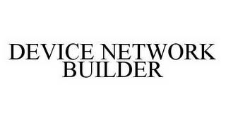 DEVICE NETWORK BUILDER trademark