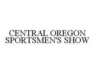 CENTRAL OREGON SPORTSMEN'S SHOW trademark