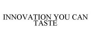 INNOVATION YOU CAN TASTE trademark