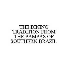 THE DINING TRADITION FROM THE PAMPAS OF SOUTHERN BRAZIL trademark