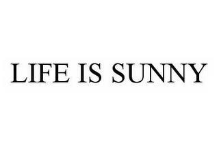 LIFE IS SUNNY trademark