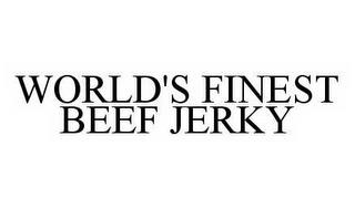 WORLD'S FINEST BEEF JERKY trademark