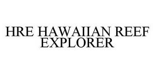 HRE HAWAIIAN REEF EXPLORER trademark