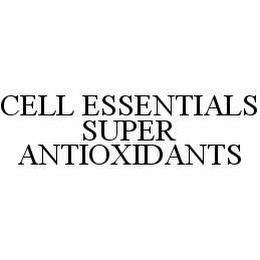 CELL ESSENTIALS SUPER ANTIOXIDANTS trademark