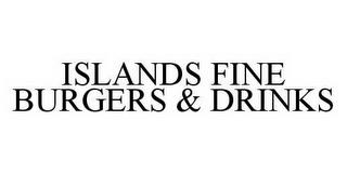 ISLANDS FINE BURGERS & DRINKS trademark