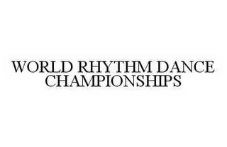 WORLD RHYTHM DANCE CHAMPIONSHIPS trademark