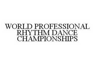 WORLD PROFESSIONAL RHYTHM DANCE CHAMPIONSHIPS trademark