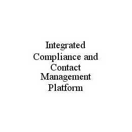 INTEGRATED COMPLIANCE AND CONTACT MANAGEMENT PLATFORM trademark