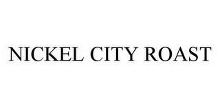 NICKEL CITY ROAST trademark