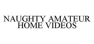 NAUGHTY AMATEUR HOME VIDEOS trademark