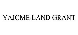 YAJOME LAND GRANT trademark