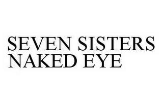 SEVEN SISTERS NAKED EYE trademark