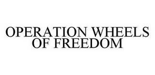 OPERATION WHEELS OF FREEDOM trademark