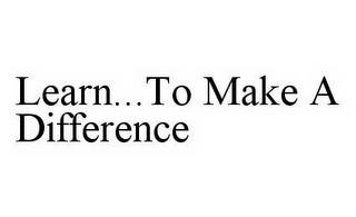 LEARN..TO MAKE A DIFFERENCE trademark