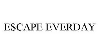 ESCAPE EVERDAY trademark