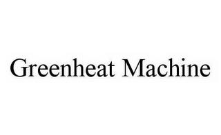 GREENHEAT MACHINE trademark