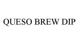 QUESO BREW DIP trademark