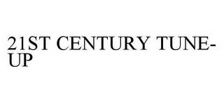 21ST CENTURY TUNE-UP trademark