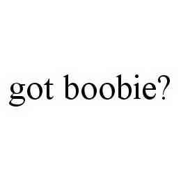 GOT BOOBIE? trademark