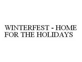 WINTERFEST - HOME FOR THE HOLIDAYS trademark