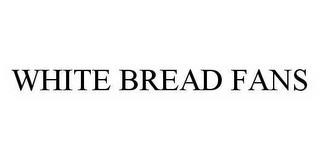 WHITE BREAD FANS trademark