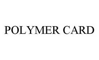 POLYMER CARD trademark