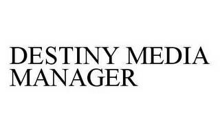 DESTINY MEDIA MANAGER trademark