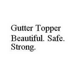 GUTTER TOPPER BEAUTIFUL. SAFE. STRONG. trademark