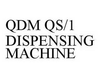 QDM QS/1 DISPENSING MACHINE trademark