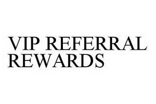 VIP REFERRAL REWARDS trademark