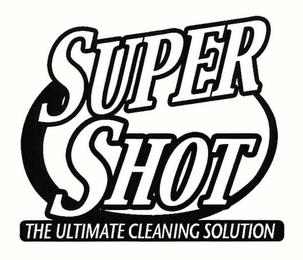 SUPER SHOT THE ULTIMATE CLEANING SOLUTION trademark