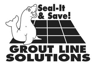 SEAL-IT & SAVE!, GROUT LINE SOLUTIONS trademark